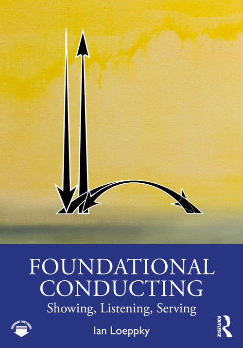 Foundational Conducting (Showing, Listening, Serving) by Ian Loeppky, 9781032786544