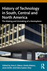 The History of Technology in the Americas (The Making and Unmaking of a Hemisphere) by Amy E. Slaton, Gisela Mateos, Jesse Smith, Edna Suárez-Díaz, 9781032009063