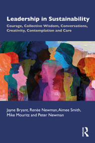 Leadership in Sustainability (Courage, Collective Wisdom, Conversations, Creativity, Contemplation and Care) by Jayne Bryant, Renée Newman, Aimee Smith, Mike Mouritz, Peter Newman, 9781041226819