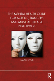 The Mental Health Guide for Actors, Dancers and Musical Theatre Performers by Naomi Hynd, 9781032485492
