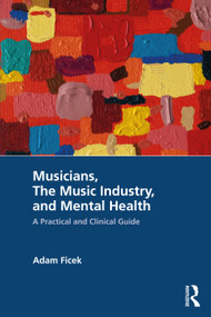 Musicians, The Music Industry, and Mental Health (A Practical and Clinical Guide) by Adam Ficek, 9781041101789