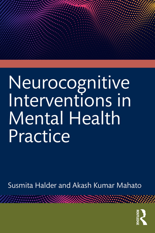 Neurocognitive Interventions in Mental Health Practice (Evidence from Case Studies) by Susmita Halder, Akash Kumar Mahato, 9781041357957