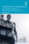 Philosophy of Construction (Integrating Ethics, Leadership, and Practical Wisdom in the Built Environment) by Sohrab Donyavi, 9781041385202