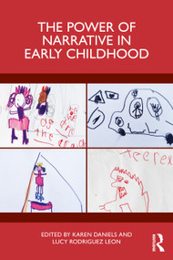 The Power of Narrative in Early Childhood by Karen Daniels, Lucy Rodriguez Leon, 9781041099444