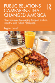 Public Relations Campaigns that Changed America (How Strategic Messaging Shaped Culture, Industry, and Public Perception) by Regina Luttrell, 9781041104810