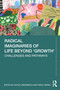 Radical Imaginaries of Life Beyond 'Growth' (Challenges and Pathways) by Antje Linkenbach, Vidhu Verma, 9781032990736