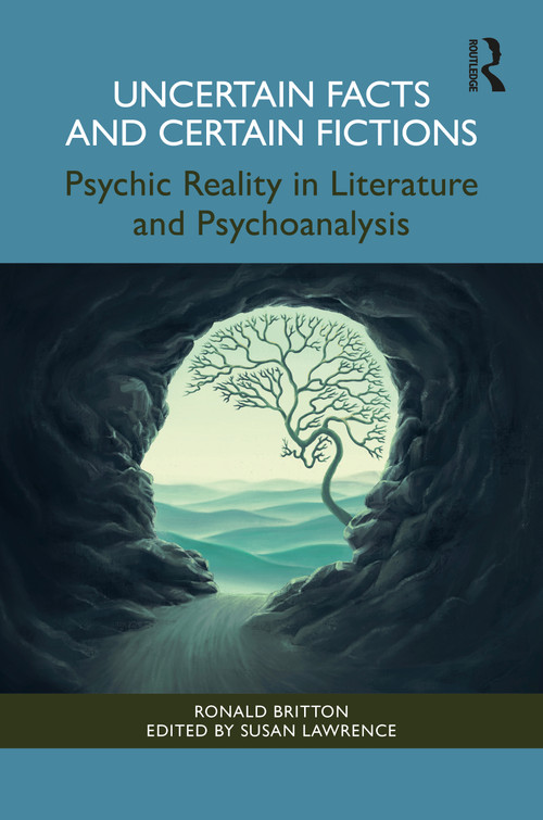 Uncertain Facts and Certain Fiction (Psychic Reality in Literature and Psychoanalysis) by Ronald Britton, Susan Lawrence, 9781041040477