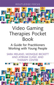 Video Gaming Therapies Pocket Book (A Guide for Practitioners Working with Young People) by Sara Ireland, Monique Beckett, Atrium Clinic and Therapy Centre, 9781041342465
