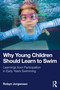 Why Young Children Should Learn to Swim (Learnings from Participation in Early Years Swimming) by Robyn Jorgensen, 9781041304692