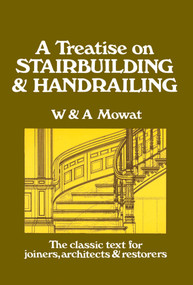 A Treatise on Stairbuilding and Handrailing by William Mowat, 9780941936026
