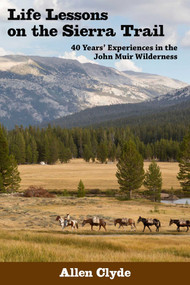Life Lessons on the Sierra Trail (40 Years' Experiences in the John Muir Wilderness) by Allen Clyde, 9780941936040