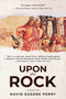 Upon This Rock by David Eugene Perry, 9780941936064