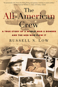 The All-American Crew (A True Story of a World War II Bomber and the Men Who Flew It) by Russell Low, 9780941936132