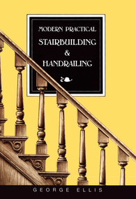 Modern Practical Stairbuilding and Handrailing by George Ellis, 9780941936156