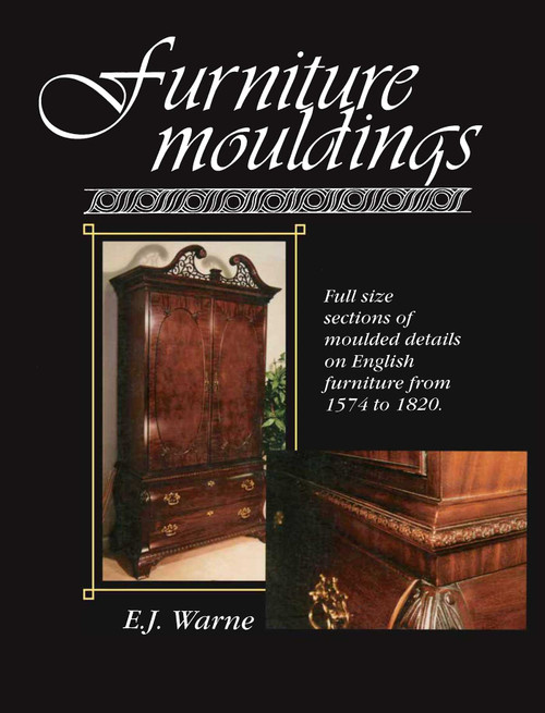 Furniture Mouldings (Full Size Sections of Moulded Details on English Furniture from 1574 to 1820) by E J Warne, 9780941936330