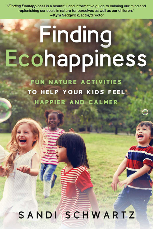 Finding Ecohappiness (Fun Nature Activities to Help Your Kids Feel Happier and Calmer) by Sandi Schwartz, 9780941936507
