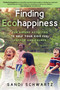 Finding Ecohappiness (Fun Nature Activities to Help Your Kids Feel Happier and Calmer) by Sandi Schwartz, 9780941936507