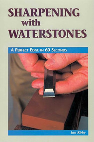 Sharpening with Waterstones (A Perfect Edge in 60 Seconds) by Ian J Kirby, William B. Secrest, 9780941936767