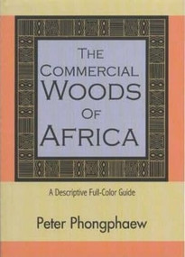 The Commercial Woods of Africa (A Descriptive Full-Color Guide) by Peter Phongphaew, 9780941936828