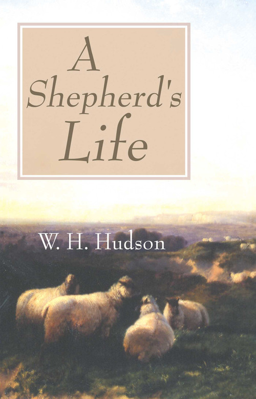 A Shepherd's Life by W H Hudson, 9780941936859