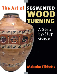 The Art of Segmented Wood Turning (A Step-By-Step Guide) by Malcolm Tibbetts, 9780941936866