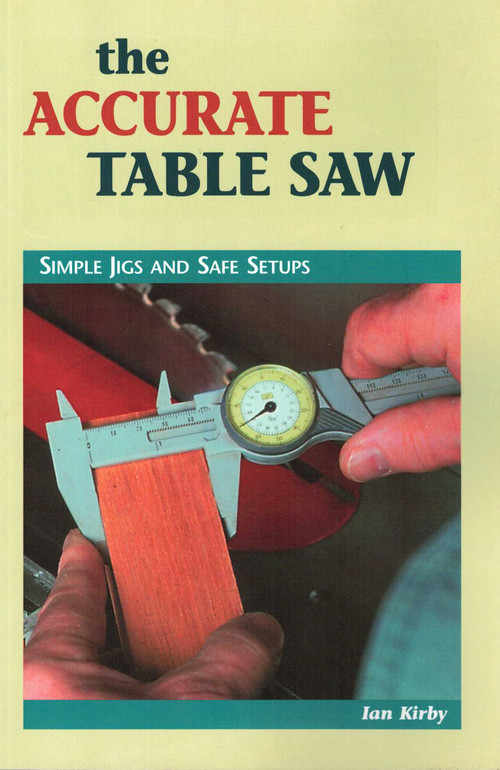 The Accurate Table Saw (Simple Jigs and Safe Setups) by Ian J Kirby, E W Tompkins, 9780964399952