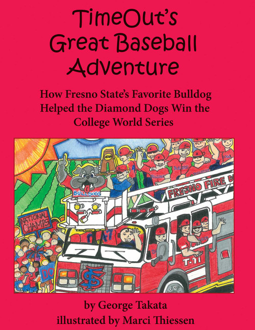 Timeout's Great Baseball Adventure (How Fresno State's Favorite Bulldog Helped the Diamond Dogs Win the College World Series) by George Takata, 9781610350020