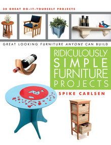 Ridiculously Simple Furniture Projects (Great Looking Furniture Anyone Can Build) by Spike Carlsen, 9781610350044