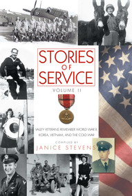 Stories of Service, Volume 2 (Valley Veterans Remember World War II, Korea, Vietnam and the Cold War) by Janice Stevens, 9781610350051
