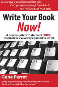 Write Your Book Now (A Proven System to Start and FINISH the Book You've Always Wanted to Write!) by Gene Perret, Annette Martin, 9781610350068