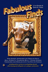 Fabulous Finds (How Expert Appraiser Lee Drexler Sold Wall Street's "Charging Bull,"" Found Hidden Treasures and Mingled with the Rich & Famous) by J. Lee Drexler, 9781610350136