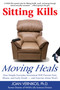 Sitting Kills, Moving Heals (How Everyday Movement Will Prevent Pain, Illness, and Early Death -- and Exercise Alone Won't) by Joan Vernikos, 9781610350181