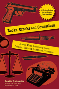 Books, Crooks, and Counselors (How to Write Accurately About Criminal Law and Courtroom Procedure) by Leslie Budewitz, 9781610350198