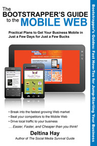 The Bootstrapper's Guide to the Mobile Web (Practical Plans to Get Your Business Mobile in Just a Few Days for Just a Few Bucks) by Deltina Hay, Pat Hunter, 9781610350525