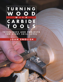 Turning Wood with Carbide Tools (Techniques and Projects for Every Skill Level) by John English, 9781610350549