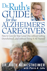 Dr Ruth's Guide for the Alzheimer's Caregiver (How to Care for Your Loved One without Getting Overwhelmed…and without Doing It All Yourself) by Ruth K. Westheimer, Elizabeth Hodgkins, Marion E Smart, 9781610351355