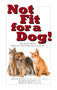 Not Fit for a Dog! (The Truth About Manufactured Dog and Cat Food) by Michael W. Fox, 9781610351492