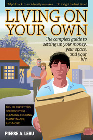Living On Your Own (The Complete Guide to Setting Up Your Money, Your Space, and Your Life) by Pierre A. Lehu, Adam Plantinga, 9781610352123