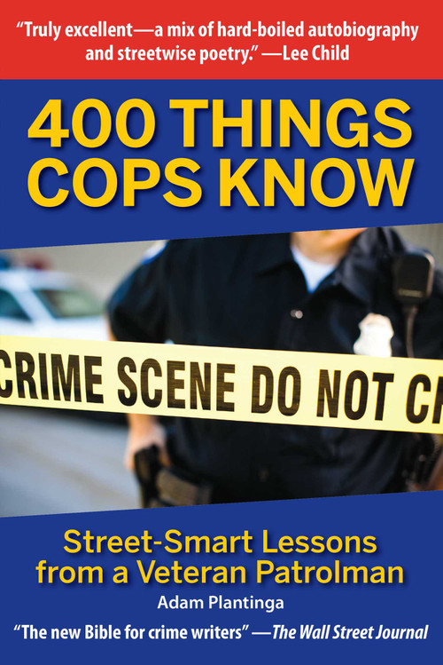 400 Things Cops Know (Street-Smart Lessons from a Veteran Patrolman) by Adam Plantinga, 9781610352178