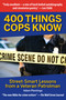 400 Things Cops Know (Street-Smart Lessons from a Veteran Patrolman) by Adam Plantinga, 9781610352178