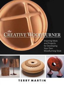 The Creative Woodturner (Inspiring Ideas and Projects for Developing Your Own Woodturning Style) by Terry Martin, Janice Stevens, 9781610352185