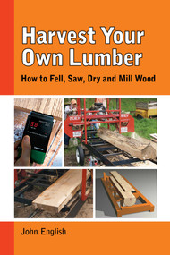 Harvest Your Own Lumber (How to Fell, Saw, Dry and Mill Wood) by John English, 9781610352437