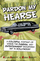 Pardon My Hearse (A Colorful Portrait of Where the Funeral and Entertainment Industries Met in Hollywood) by Allan Abbott, 9781610352482