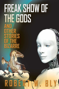Freak Show of the Gods (And Other Stories of the Bizarre) by Robert W. Bly, 9781610352635