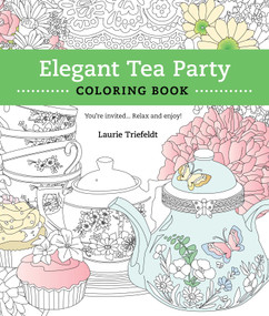 Elegant Tea Party Coloring Book (You're Invited...Relax and Enjoy) by Laurie Triefeldt, 9781610352840