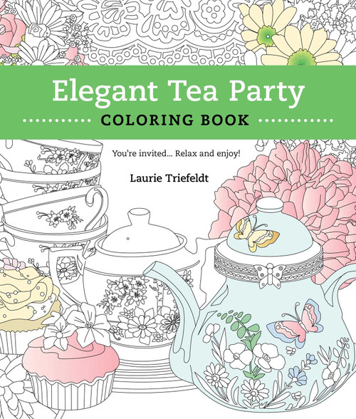 Elegant Tea Party Coloring Book (You're Invited...Relax and Enjoy) by Laurie Triefeldt, 9781610352840