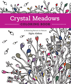 Crystal Meadows Coloring Book (A Relaxing Return to Nature) by Sigita Alekne, Laurie Triefeldt, 9781610352857