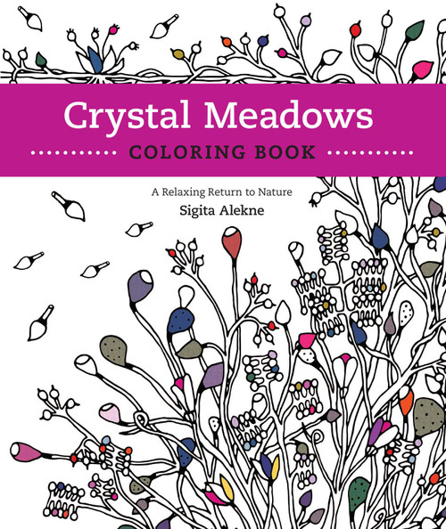 Crystal Meadows Coloring Book (A Relaxing Return to Nature) by Sigita Alekne, Laurie Triefeldt, 9781610352857
