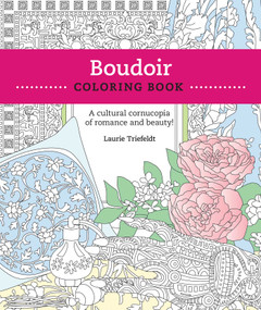 Boudoir Coloring Book (A Cultural Cornucopia of Romance and Beauty) by Laurie Triefeldt, Jeffrey J. Stuart, 9781610352864