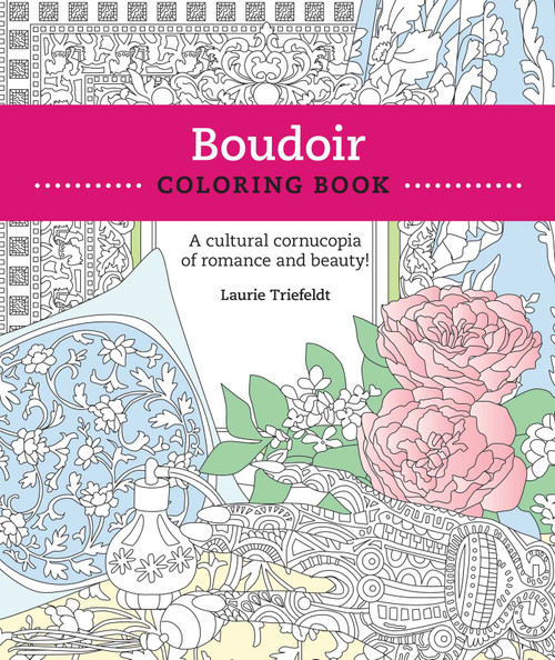 Boudoir Coloring Book (A Cultural Cornucopia of Romance and Beauty) by Laurie Triefeldt, Jeffrey J. Stuart, 9781610352864